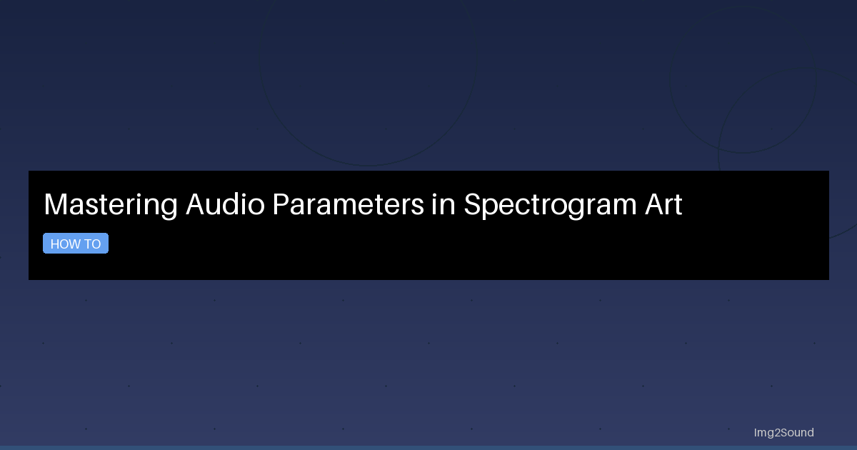 Mastering Audio Parameters in Spectrogram Art